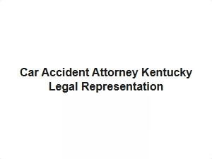 Car Accident Attorney Kentucky Legal Representation