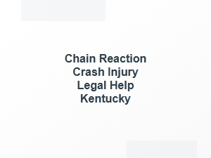 Chain Reaction Crash Injury Legal Help Kentucky