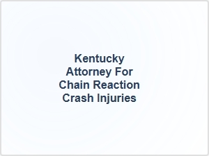 Kentucky Attorney for Chain Reaction Crash Injuries