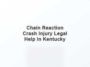 Chain Reaction Crash Injury Legal Help in Kentucky