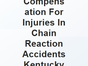 Compensation for Injuries in Chain Reaction Accidents Kentucky