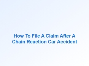 How to File a Claim After a Chain Reaction Car Accident