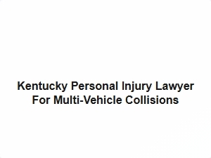 Kentucky Personal Injury Lawyer for Multi Vehicle Collisions