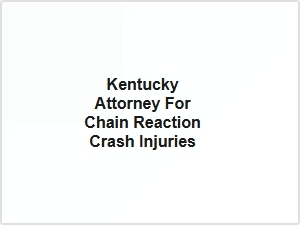 Kentucky Attorney for Chain Reaction Crash Injuries