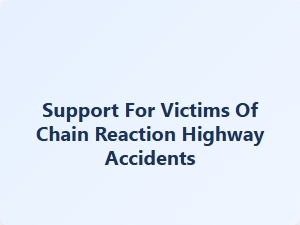 Support for Victims of Chain Reaction Highway Accidents
