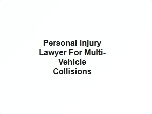 Personal Injury Lawyer for Multi Vehicle Collisions