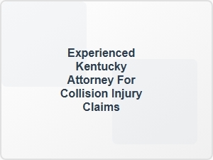Experienced Kentucky Attorney for Collision Injury Claims